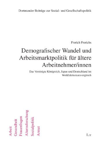 Demografischer Wandel und Arbeitsmarktpolitik für ältere Arbeitnehmer/innen: Das Vereinigte Königreich, Japan und Deutschland im Wohlfahrtsstaatsvergleich Law