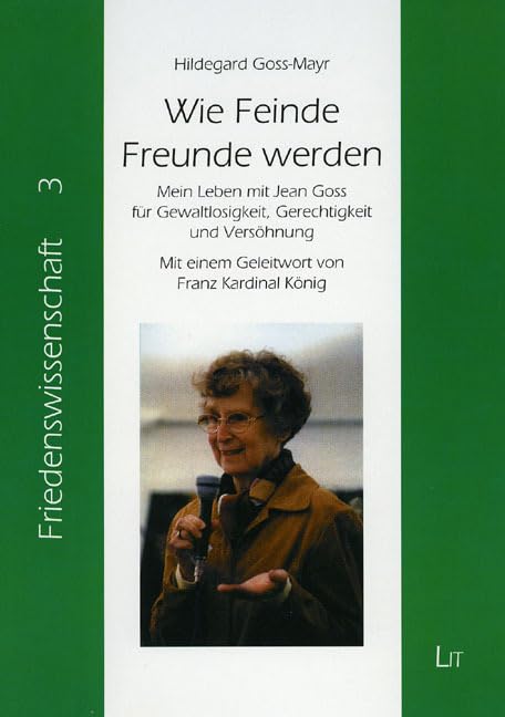Wie Feinde Freunde werden: Mein Leben mit Jean Goss für Gewaltlosigkeit, Gerechtigkeit und Versöhnung. Mit einem Geleitwort von Franz Kardinal König ... - Friedenserziehung - Friedensarbeit) Law