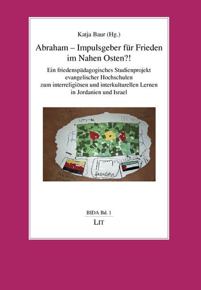Abraham - Impulsgeber für Frieden im Nahen Osten?!: Ein friedenspädagogisches Studienprojekt evangelischer Hochschulen zum interreligiösen und ... und interkulturellen Dialog in Amman/Nahost) Religion & Esotericism
