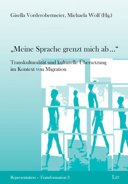"Meine Sprache grenzt mich ab...": Transkulturalität und kulturelle Übersetzung im Kontext von Migration (Repräsentation - Transformation ... /Représentation - Transformation) Contemporary literature