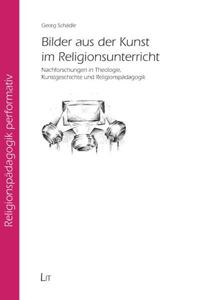 Bilder aus der Kunst im Religionsunterricht: Nachforschungen in Theologie, Kunstgeschichte und Religionspädagogik (Religionspädagogik performativ) Religion & Esotericism