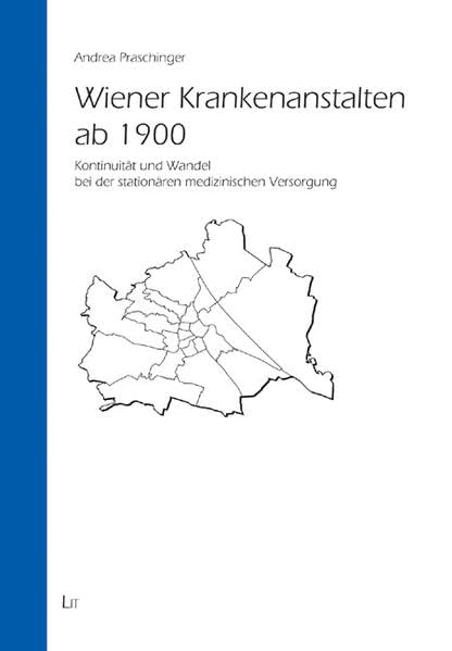 Wiener Krankenanstalten ab 1900: Kontinuität und Wandel bei der stationären medizinischen Versorgung (Medizingeschichte) Law