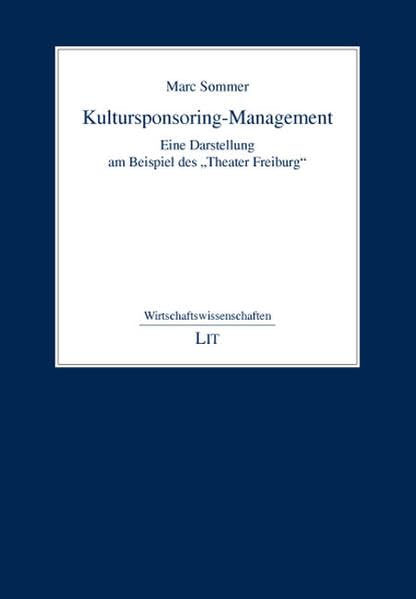 Kultursponsoring-Management: Eine Darstellung am Beispiel des Theater Freiburg (Wirtschaftswissenschaften) Law