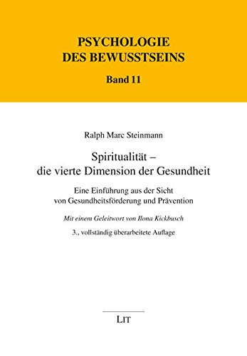 Spiritualität - die vierte Dimension der Gesundheit: Eine Einführung aus der Sicht von Gesundheitsförderung und Prävention: Eine Einführung aus der ... des Bewusstseins / Abteilung A: Texte) Medicine