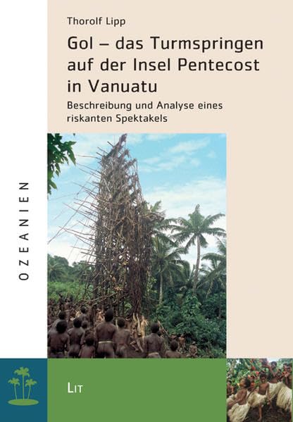 Gol - das Turmspringen auf der Insel Pentecost in Vanuatu: Beschreibung und Analyse eines riskanten Spektakels (Ozeanien) Law