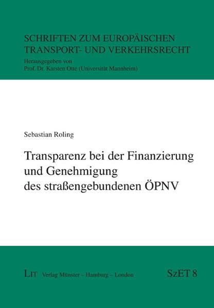 Transparenz bei der Finanzierung und Genehmigung des straßengebundenen ÖPNV (Schriften zum Europäischen Transport- und Verkehrsrecht) Law