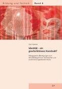 Identität - ein geschichtsloses Konstrukt?: Pädagogische Überlegungen zum Identitätsbegriff einer technisierten und zunehmend digitalisierten Kultur Books