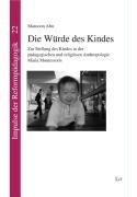 Die Würde des Kindes: Zur Stellung des Kindes in der pädagogischen und religiösen Anthropologie Maria Montessoris Science Books