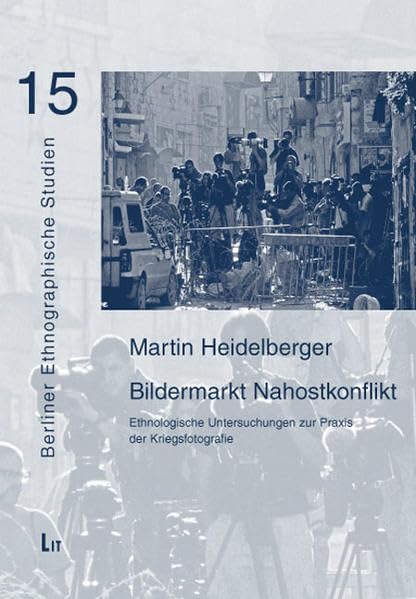 Bildermarkt Nahostkonflikt: Ethnologische Untersuchungen zur Praxis der Kriegsfotografie (Berliner Ethnographische Studien / ... Alltagsgeschichte, Alltagskultur und Alltag) Law
