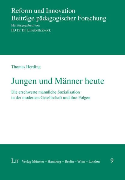 Jungen und Männer heute: Die erschwerte männliche Sozialisation in der modernen Gesellschaft und ihre Folgen (Reform und Innovation / Beiträge pädagogischer Forschung) Books
