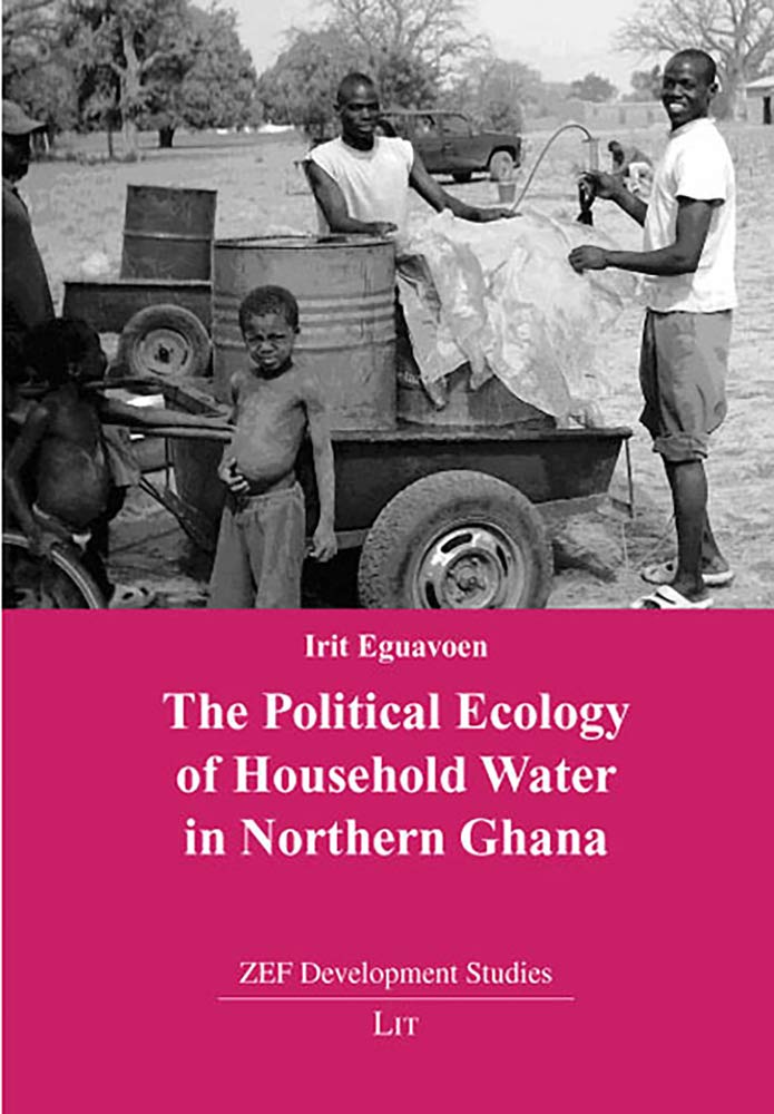 The Political Ecology of Household Water in Northern Ghana (ZEF Development Studies) Law