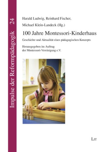 100 Jahre Montessori-Kinderhaus: Geschichte und Aktualität eines pädagogischen Konzepts. Herausgegeben im Auftrag der Montessori-Vereinigung e.V. Books
