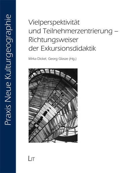 Vielperspektivität und Teilnehmerzentrierung - Richtungsweiser der Exkursionsdidaktik (Praxis Neue Kulturgeographie) Geology & Geography