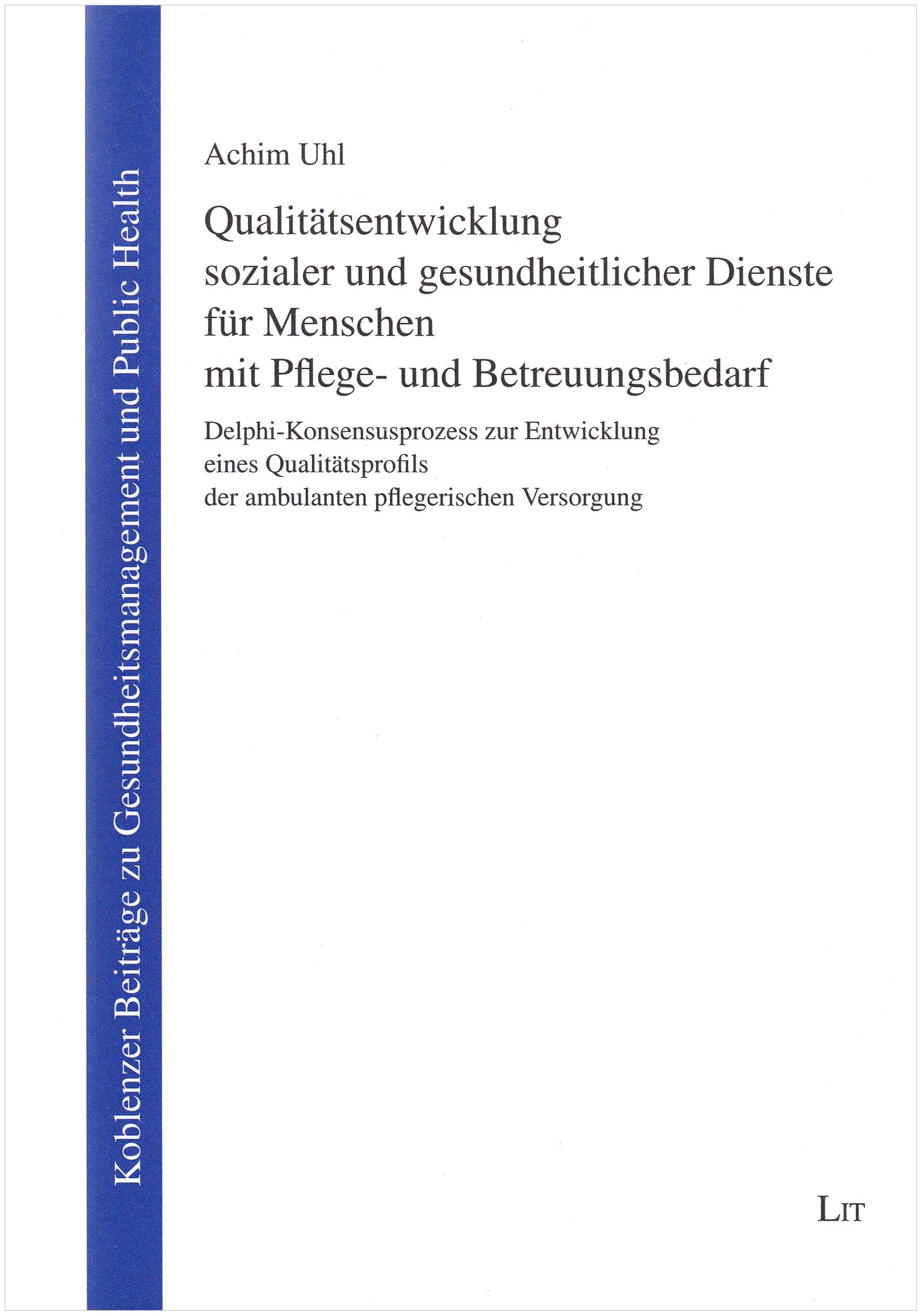 Qualitätsentwicklung sozialer und gesundheitlicher Dienste für Menschen mit Pflege- und Betreuungsbedarf: Delphi-Konsensusprozess zur Entwicklung ... zu Gesundheitsmanagement und Public Health) Law