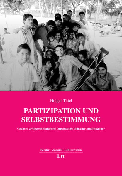 Partizipation und Selbstbestimmung: Chancen zivilgesellschaftlicher Organisation indischer Straßenkinder (Kinder - Jugend - Lebenswelten) Law