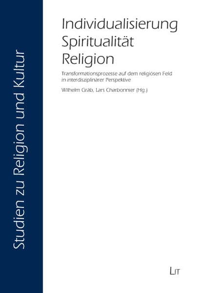Individualisierung - Spiritualität - Religion: Transformationsprozesse auf dem religiösen Feld in interdisziplinärer Perspektive (Studien zu Religion und Kultur) Religion & Esotericism