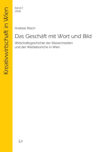 Das Geschäft mit Wort und Bild: Wirtschaftsgeschichte der Massenmedien und der Werbebranche in Wien Law