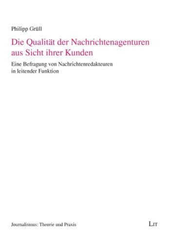 Die Qualität der Nachrichtenagenturen aus Sicht ihrer Kunden: Eine Befragung von Nachrichtenredakteuren in leitender Funktion Law