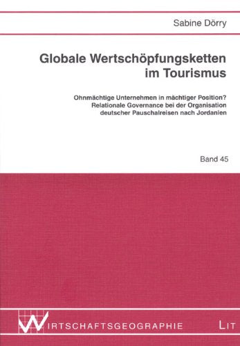 Globale Wertschöpfungsketten im Tourismus: Ohnmächtige Unternehmen in mächtiger Position? Relationale Governance bei der Organisation deutscher Pauschalreisen nach Jordanien Law