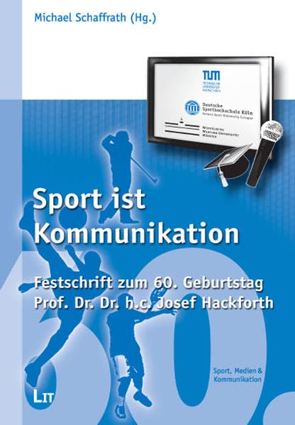Sport ist Kommunikation: Festschrift für Professor Dr. Dr. h.c. Josef Hackforth (Journalismus: Theorie und Praxis) Law