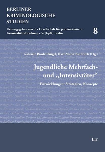 Jugendliche Mehrfach- und "Intensivtäter"Intensivtäter": Entwicklungen, Strategien, Konzepte (Berliner Kriminologische Studien) Law