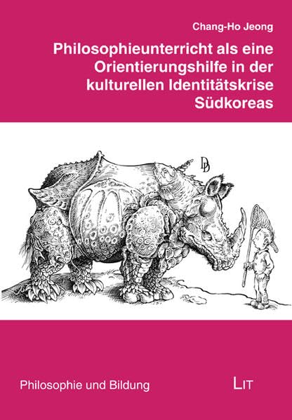 Philosophieunterricht als eine Orientierungshilfe in der kulturellen Identitätskrise Südkoreas (Philosophie und Bildung) Philosophy