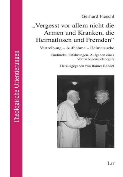 "Vergesst vor allem nicht die Armen und Kranken, die Heimatlosen und Fremden": Vertreibung - Aufnahme - Heimatsuche. Eindrücke, Erfahrungen, Aufgaben ... (Theologische Orientierungen) Film, Art & Culture