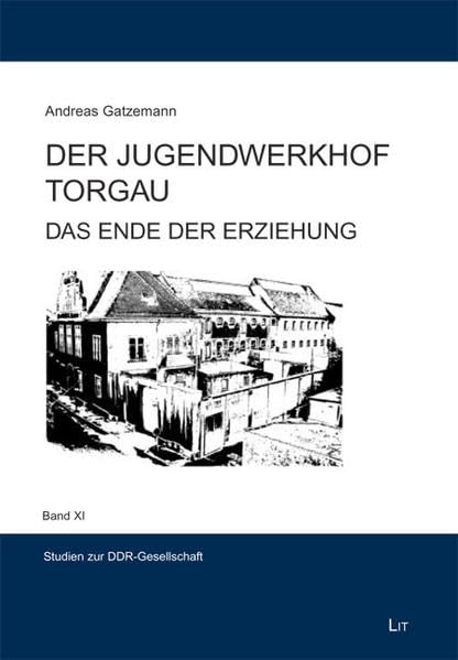 Der Jugendwerkhof Torgau: Das Ende der Erziehung (Studien zur DDR-Gesellschaft) Film, Art & Culture