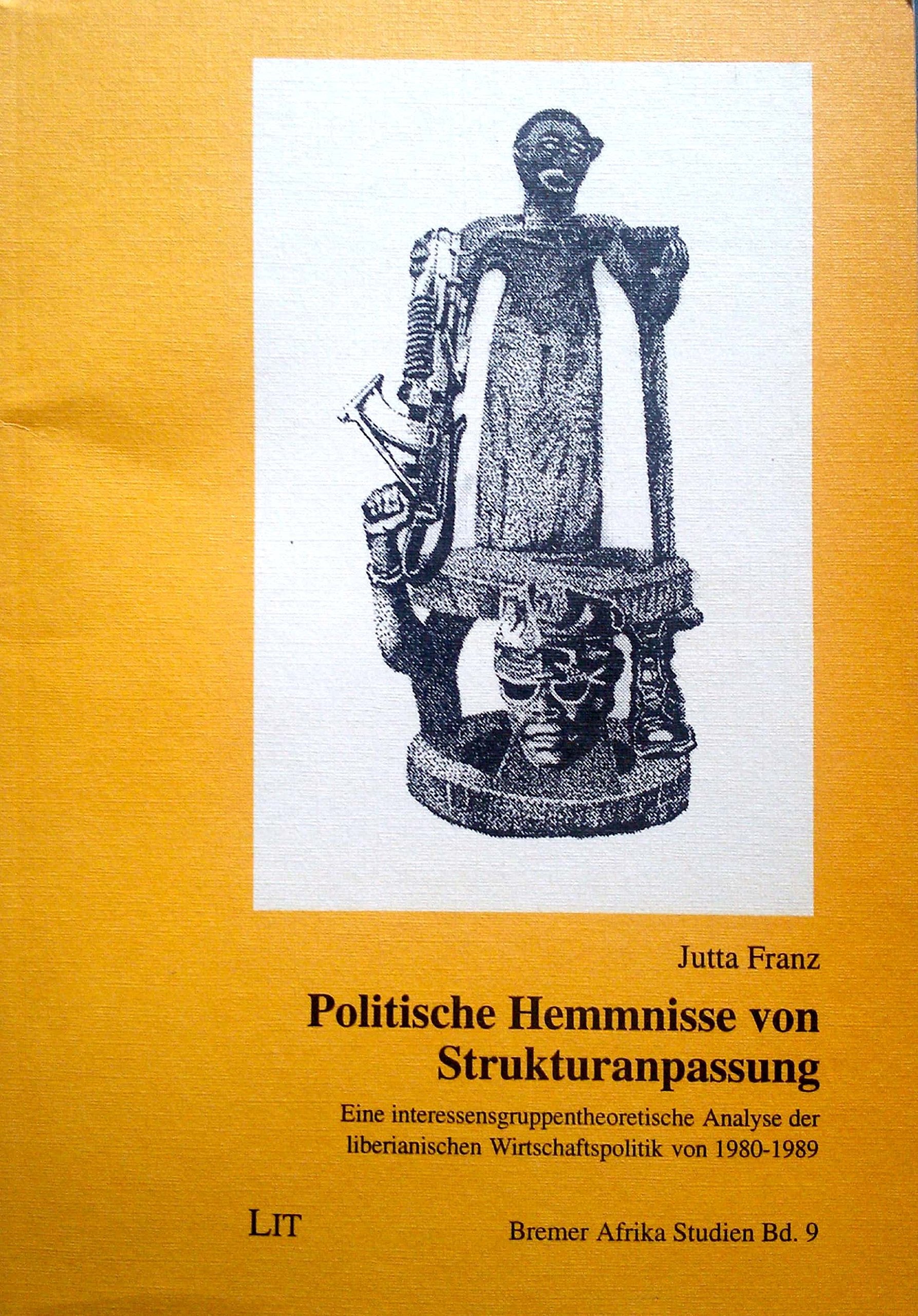 Politische Hemmnisse von Strukturanpassung: Eine interessensgruppentheoretische Analyse der liberianischen Wirtschaftspolitik von 1980-1989 Books