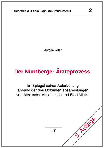Der Nürnberger Ärzteprozess: Im Spiegel seiner Aufarbeitung anhand der drei Dokumentensammlungen von Alexander Mitscherlich und Fred Mielke (Schriften aus dem Sigmund-Freud-Institut Frankfurt/Main) Psychology