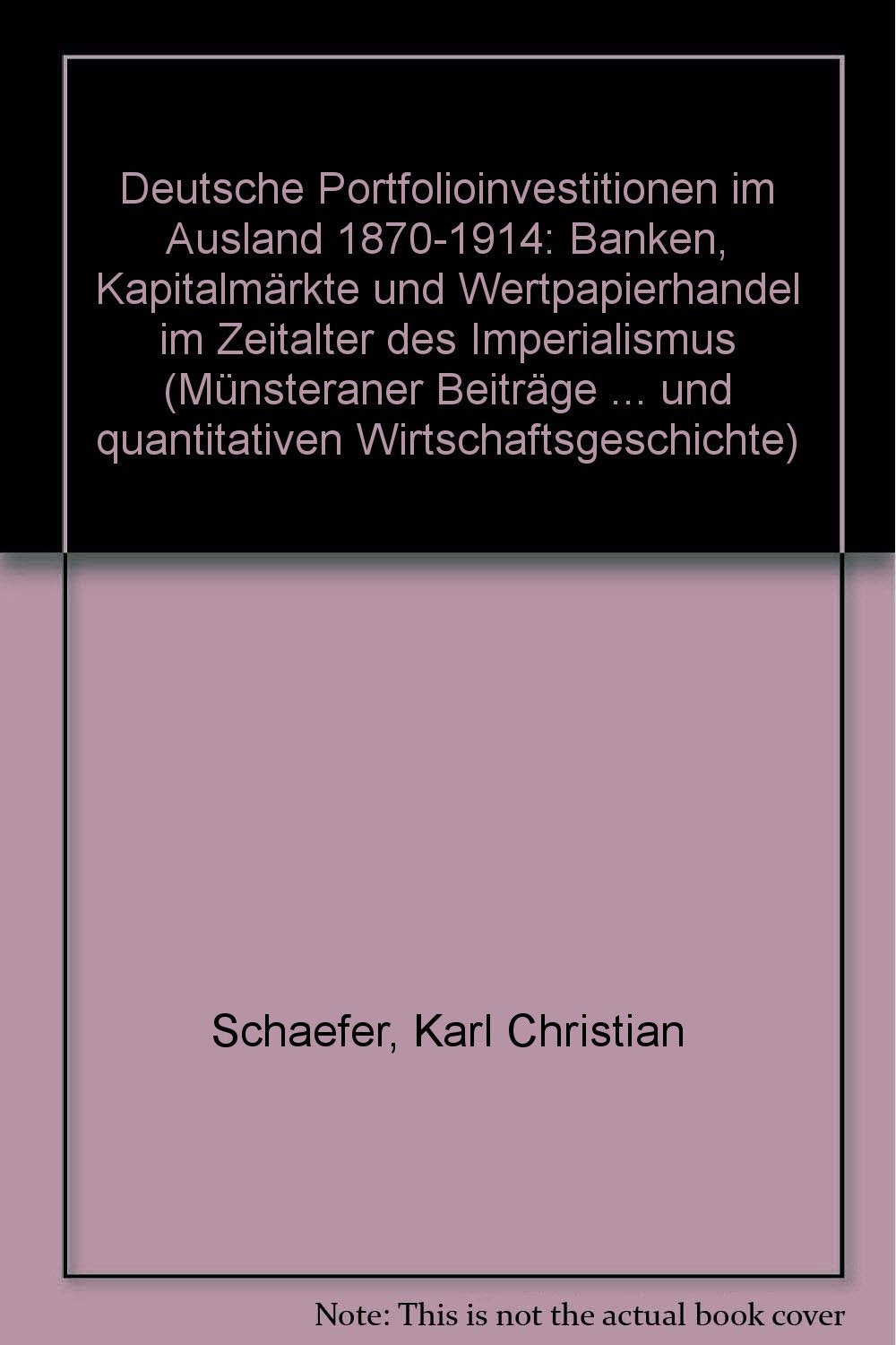 Deutsche Portfolioinvestitionen im Ausland 1870-1914: Banken, Kapitalmärkte und Wertpapierhandel im Zeitalter des Imperialismus (Münsteraner Beiträge ... und quantitativen Wirtschaftsgeschichte) book