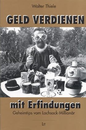 Geld verdienen mit Erfindungen: Geheimtips von Lachsack-Millionär Walter Thiele Law