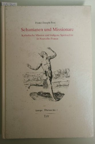 Schamanen und Missionare: Katholische Mission und indigene Spiritualität in Nouvelle-France Religion & Esotericism