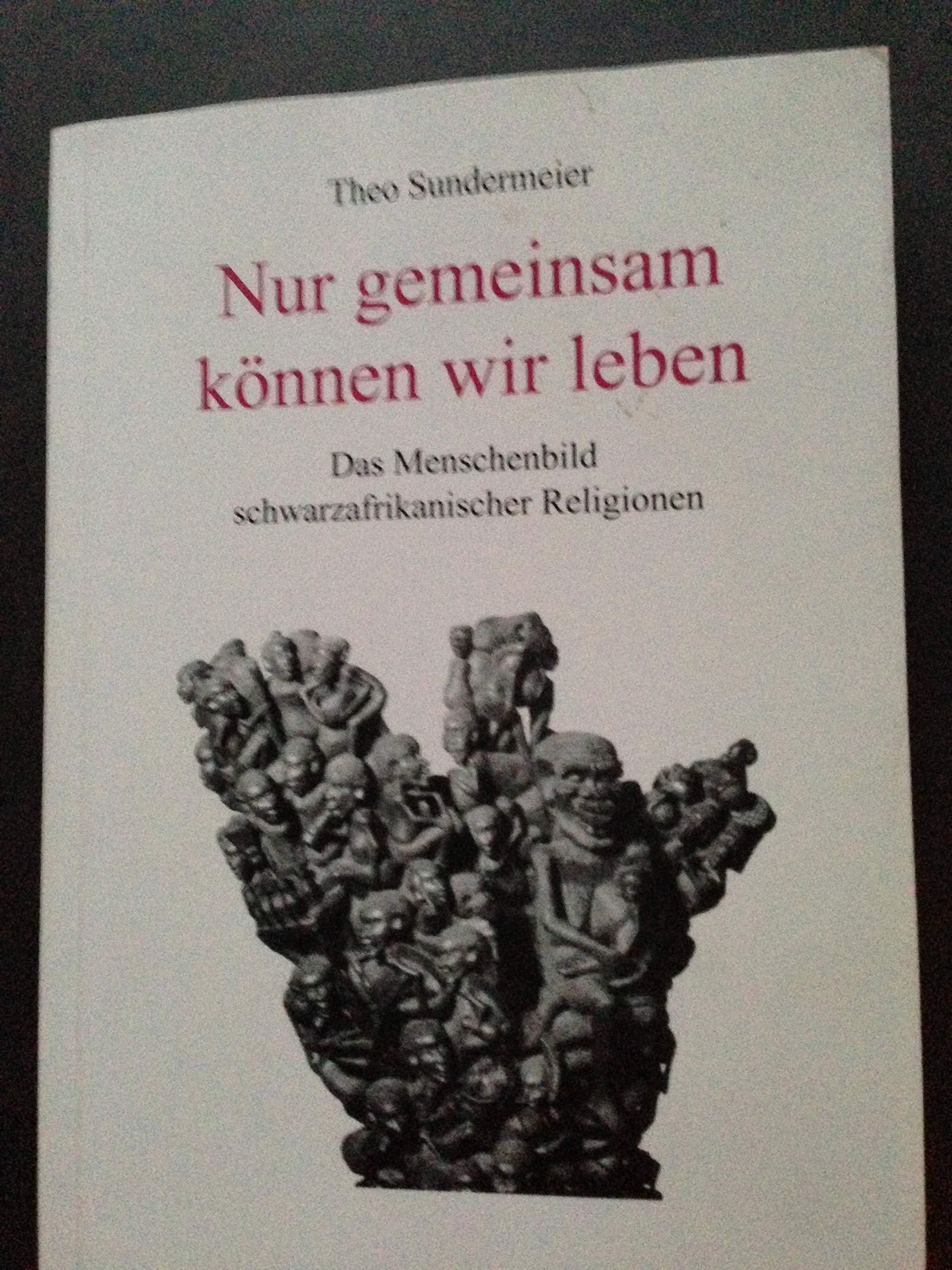 Nur gemeinsam können wir leben: Das Menschenbild schwarzafrikanischer Religionen Religion & Esotericism