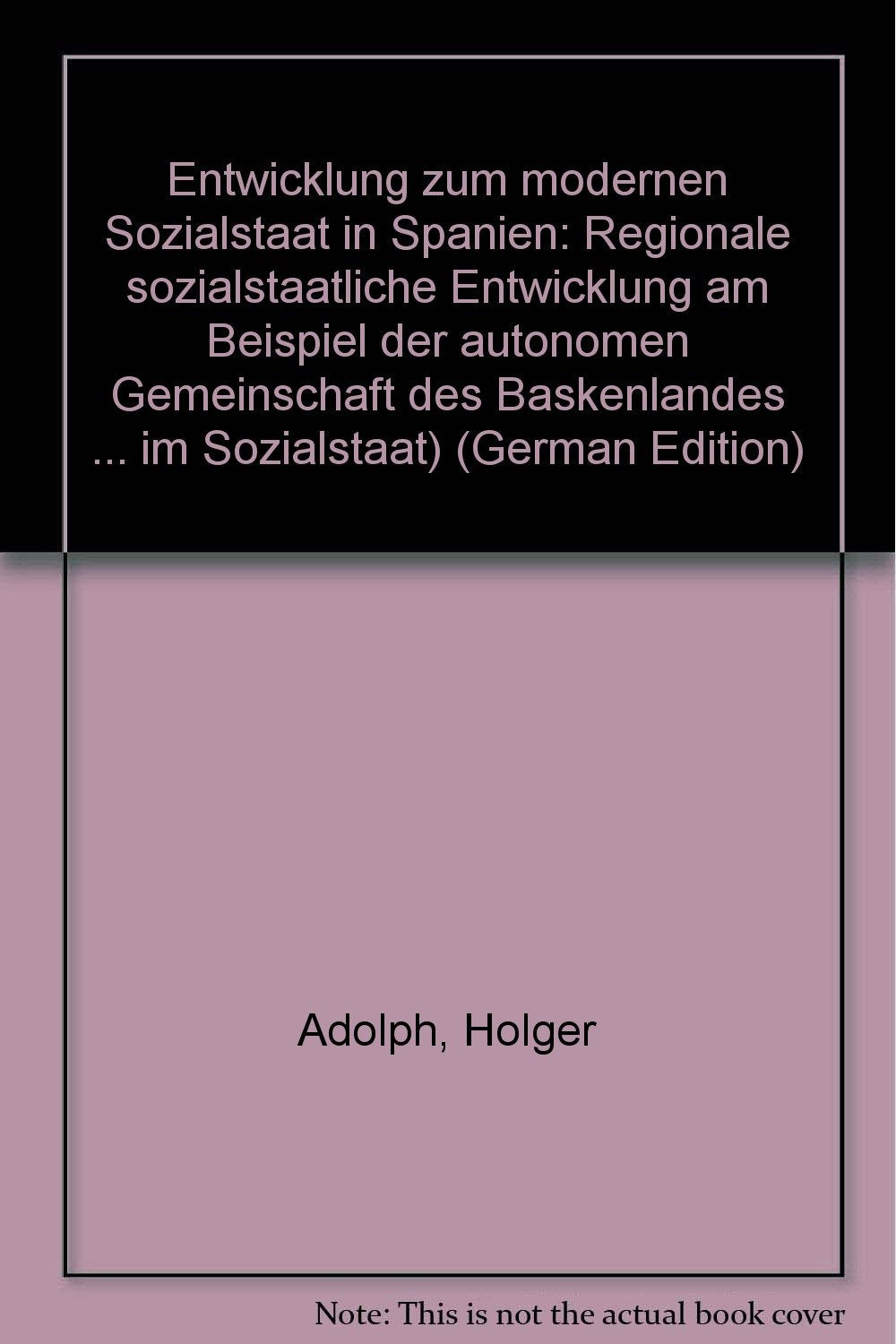 Entwicklung zum modernen Sozialstaat in Spanien: Regionale sozialstaatliche Entwicklung am Beispiel der autonomen Gemeinschaft des Baskenlandes ... im Sozialstaat) (German Edition) book