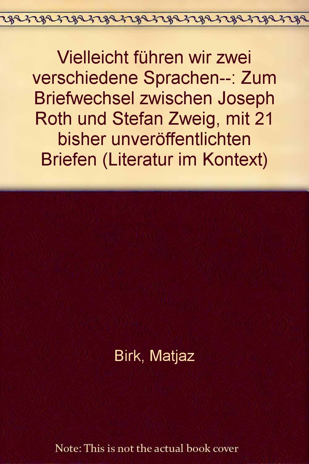 Vielleicht führen wir zwei verschiedene Sprachen...: Zum Briefwechsel zwischen Joseph Roth und Stefan Zweig. Mit 21 bisher unveröffentlichten Briefen Essays & Short Stories