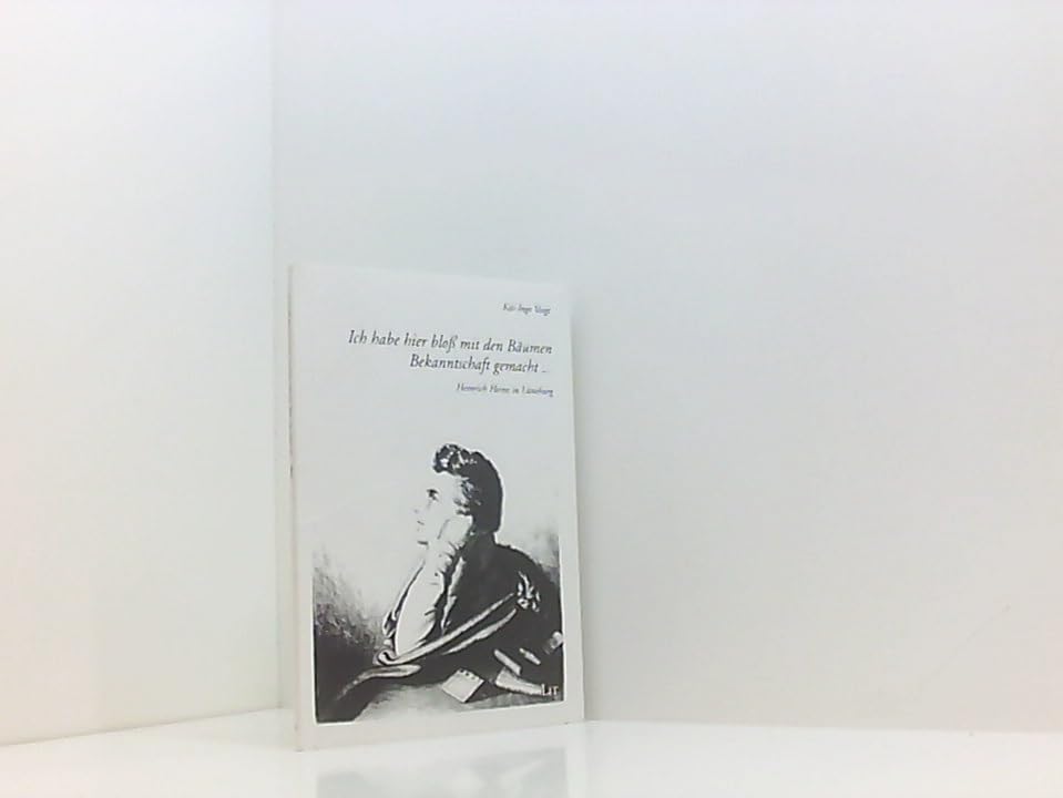 Ich habe hier bloss mit den Bäumen Bekanntschaft gemacht...: Heinrich Heine in Lüneburg Art & Literature