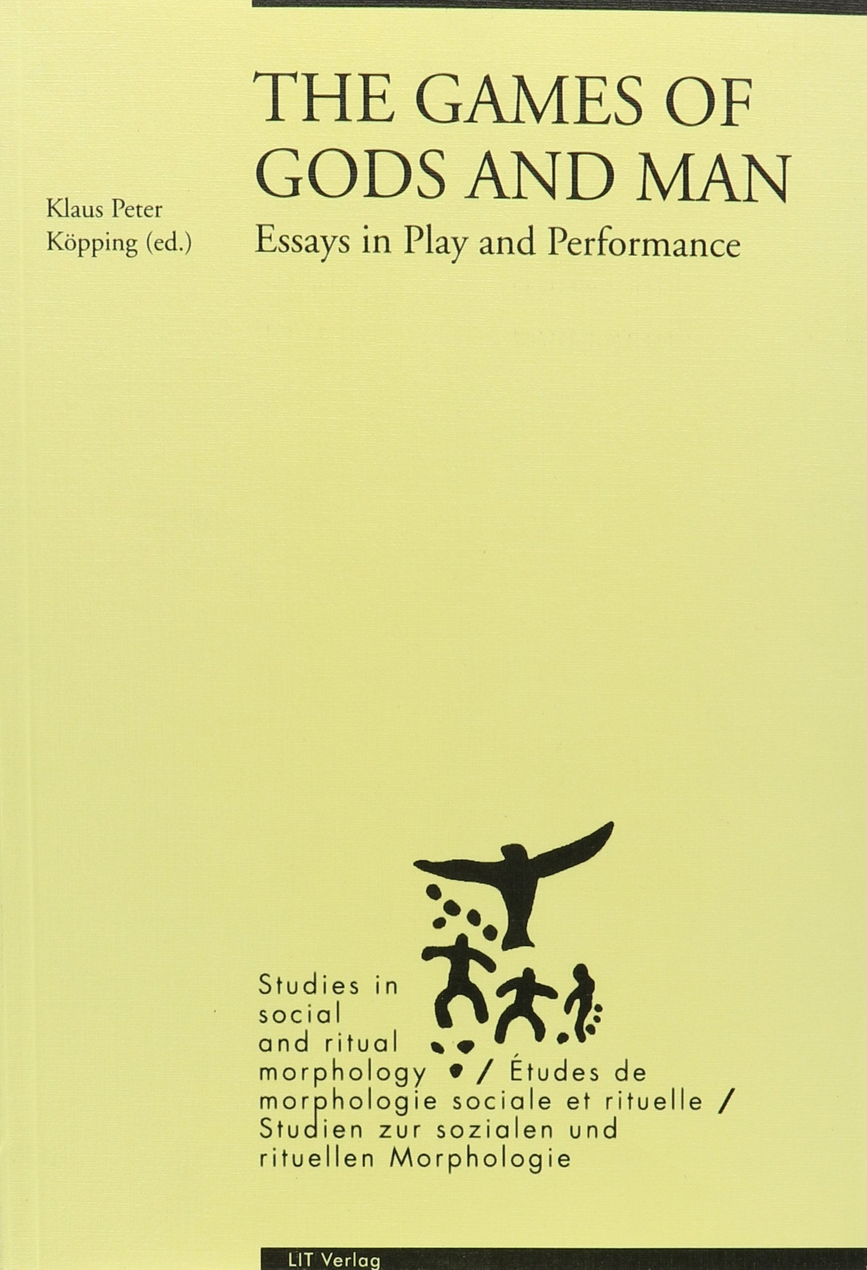 The Games of Gods and Man: Essays in Play and Performance (Studien Zur Sozialen Und Rituellen Morphologie / Studies in Social and Ritual Morphology / ... Morphologie Sociale Et Rituelle, 2, Band 2) General education