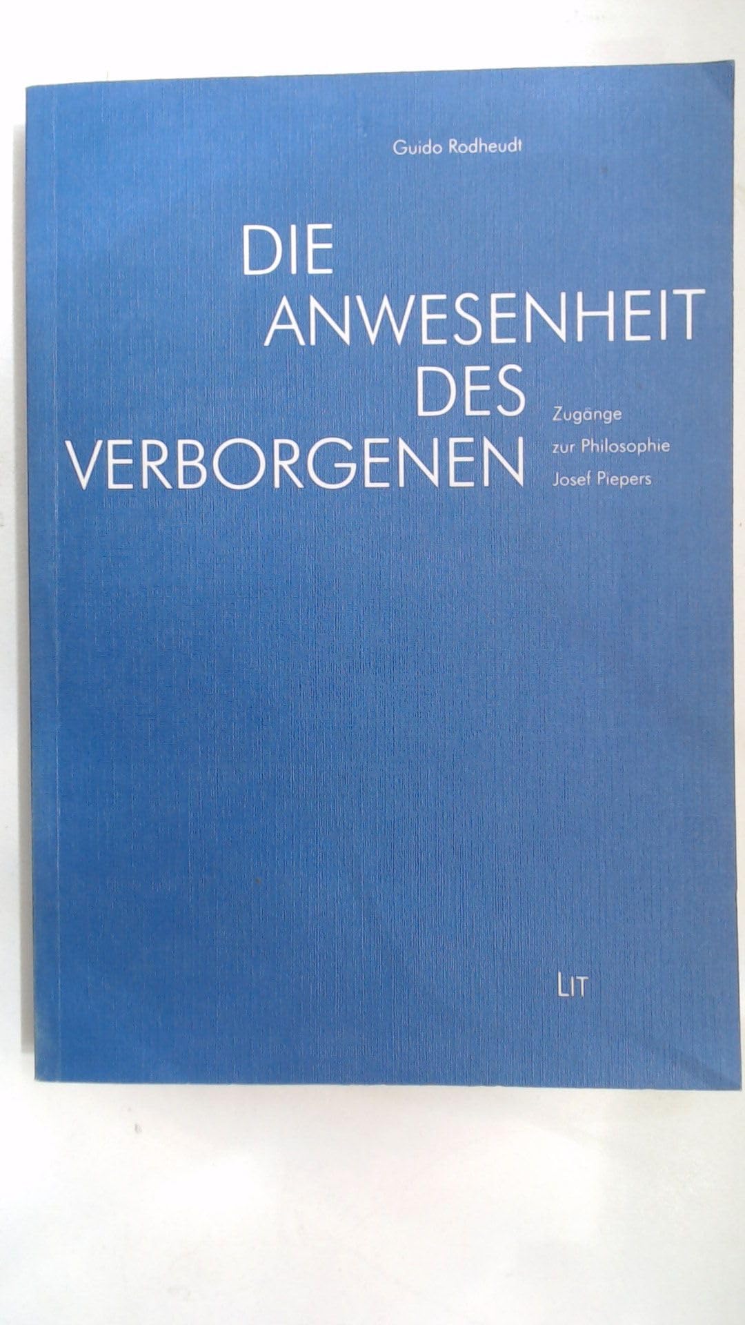 Die Anwesenheit des Verborgenen: Zugänge zur Philosophie Josef Piepers Philosophy