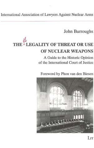 The Legality of Threat or Use of Nuclear Weapons: A Guide to the Historic Opinion of the International Court of Justice Law