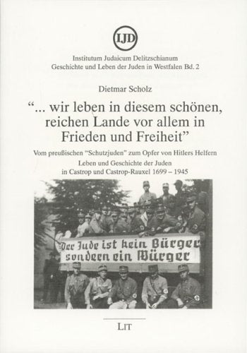 ... wir leben in diesem schönen, reichen Lande vor allem in Frieden und Freiheit: Vom preussischen "Schutzjuden" zum Opfer von Hitlers Vordenkern und ... Juden in Castrop und Castrop-Rauxel 1699-1945 Politics & History