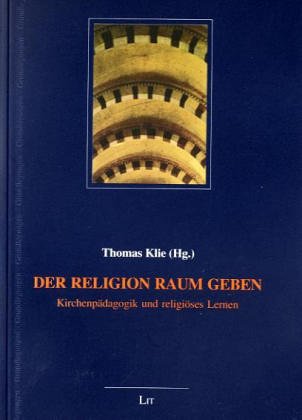 Der Religion Raum geben: Kirchenpädagogik und religiöses Lernen Religion & Esotericism