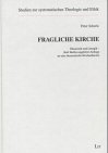 Fragliche Kirche: Ökumenik und Liturgik - Karl Barths ungehörte Anfrage an eine ökumenische Kirchentheorie Religion & Esotericism