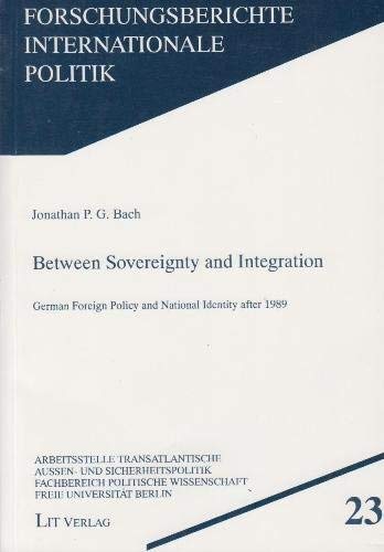 Between Sovereignty and Integration: German Foreign Policy and National Identity after 1989 Books