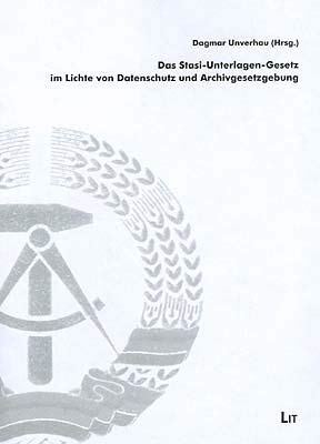 Das Stasi-Unterlagen-Gesetz im Lichte von Datenschutz und Archivgesetzgebung: Referate der Tagung des BStU vom 26.-28.11.1997 Law
