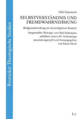 Selbstverständnis und Fremdwahrnehmung: Religionsforschung im interreligiösen Kontext. Ausgewählte Beiträge von Olaf Schumann anlässlich seines 60. ... und herausgegeben von Klaus Hock Books