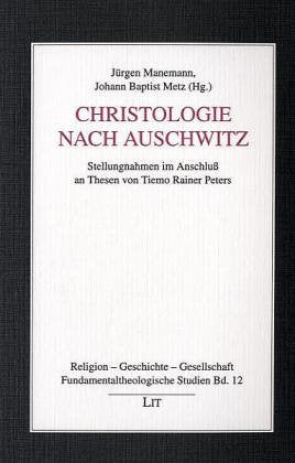 Christologie nach Auschwitz: Stellungnahmen im Anschluss an Thesen von Tiemo Rainer Peters: Stellungnahmen im Anschluß an Thesen von Tiemo Rainer Peters Religion & Esotericism