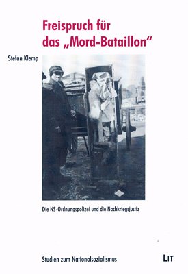 "Freispruch für das Mord-Bataillon". "Die NS-Ordnungspolizei und die Nachkriegsjustiz" German history
