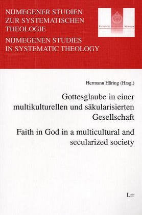 Gottesglaube in einer multikulturellen und säkularisierten Gesellschaft /Faith in God in a multicultural and secularized society: 75 Jahre Fakulteit ... November 1998 (Nijmegen Studies in Theology) Politics & History