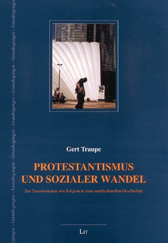 Protestantismus und sozialer Wandel: Zur Transformation von Religion in einer multikulturellen Gesellschaft Politics & History